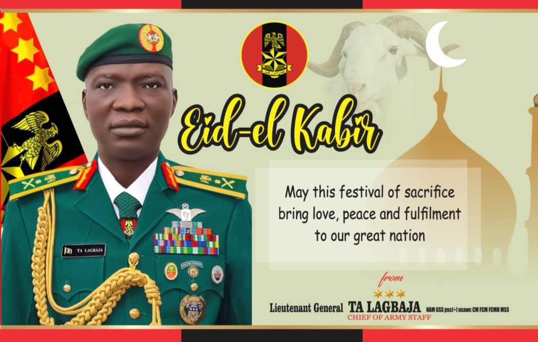 CHIEF OF ARMY STAFF EXTENDS GOODWILL MESSAGE TO NIGERIAN ARMY FAMILY ON EID-EL-KABIR…Commends troops’ gallantry, sacrifice 